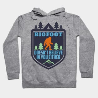 Bigfoot Doesn't Believe in You Either Funny Sasquatch Hoodie